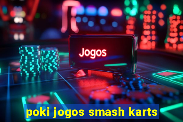 poki jogos smash karts